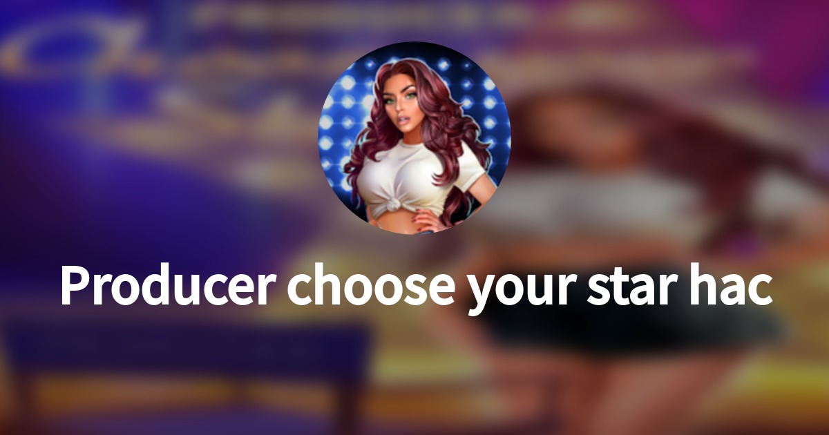 Producer choose your star hack generator ios androidのプロフィール Wantedly
